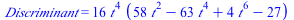 Discriminant = `+`(`*`(16, `*`(`^`(t, 4), `*`(`+`(`*`(58, `*`(`^`(t, 2))), `-`(`*`(63, `*`(`^`(t, 4)))), `*`(4, `*`(`^`(t, 6))), `-`(27))))))