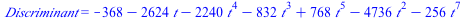 Discriminant = `+`(`-`(368), `-`(`*`(2624, `*`(t))), `-`(`*`(2240, `*`(`^`(t, 4)))), `-`(`*`(832, `*`(`^`(t, 3)))), `*`(768, `*`(`^`(t, 5))), `-`(`*`(4736, `*`(`^`(t, 2)))), `-`(`*`(256, `*`(`^`(t, 7)...