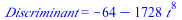 Discriminant = `+`(`-`(64), `-`(`*`(1728, `*`(`^`(t, 8)))))