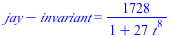 `+`(jay, `-`(invariant)) = `+`(`/`(`*`(1728), `*`(`+`(1, `*`(27, `*`(`^`(t, 8)))))))