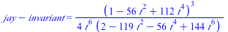 `+`(jay, `-`(invariant)) = `+`(`/`(`*`(`^`(`+`(1, `-`(`*`(56, `*`(`^`(t, 2)))), `*`(112, `*`(`^`(t, 4)))), 3)), `*`(4, `*`(`^`(t, 6), `*`(`+`(2, `-`(`*`(119, `*`(`^`(t, 2)))), `-`(`*`(56, `*`(`^`(t, 4...