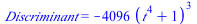 Discriminant = `+`(`-`(`*`(4096, `*`(`^`(`+`(`*`(`^`(t, 4)), 1), 3)))))