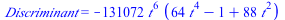 Discriminant = `+`(`-`(`*`(131072, `*`(`^`(t, 6), `*`(`+`(`*`(64, `*`(`^`(t, 4))), `-`(1), `*`(88, `*`(`^`(t, 2)))))))))