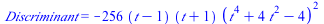 Discriminant = `+`(`-`(`*`(256, `*`(`+`(t, `-`(1)), `*`(`+`(t, 1), `*`(`^`(`+`(`*`(`^`(t, 4)), `*`(4, `*`(`^`(t, 2))), `-`(4)), 2)))))))