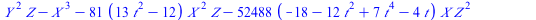 `+`(`*`(`^`(Y, 2), `*`(Z)), `-`(`*`(`^`(X, 3))), `-`(`*`(81, `*`(`+`(`*`(13, `*`(`^`(t, 2))), `-`(12)), `*`(`^`(X, 2), `*`(Z))))), `-`(`*`(52488, `*`(`+`(`-`(18), `-`(`*`(12, `*`(`^`(t, 2)))), `*`(7, ...