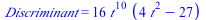 Discriminant = `+`(`*`(16, `*`(`^`(t, 10), `*`(`+`(`*`(4, `*`(`^`(t, 2))), `-`(27))))))